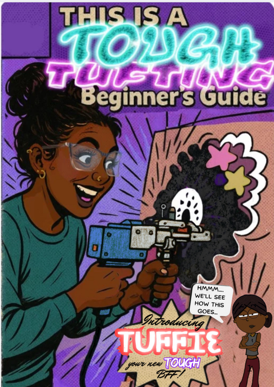 This is a TOUGH TUFTING Beginners Guide.